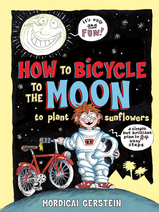 Title details for How to Bicycle to the Moon to Plant Sunflowers by Mordicai Gerstein - Wait list